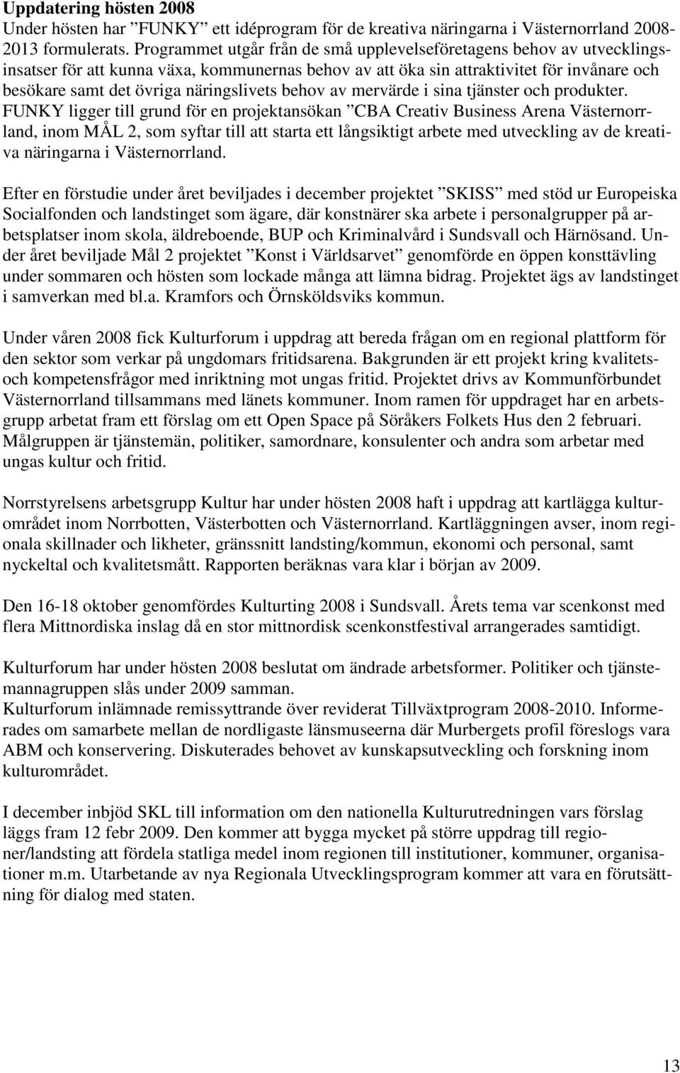 näringslivets behov av mervärde i sina tjänster och produkter.