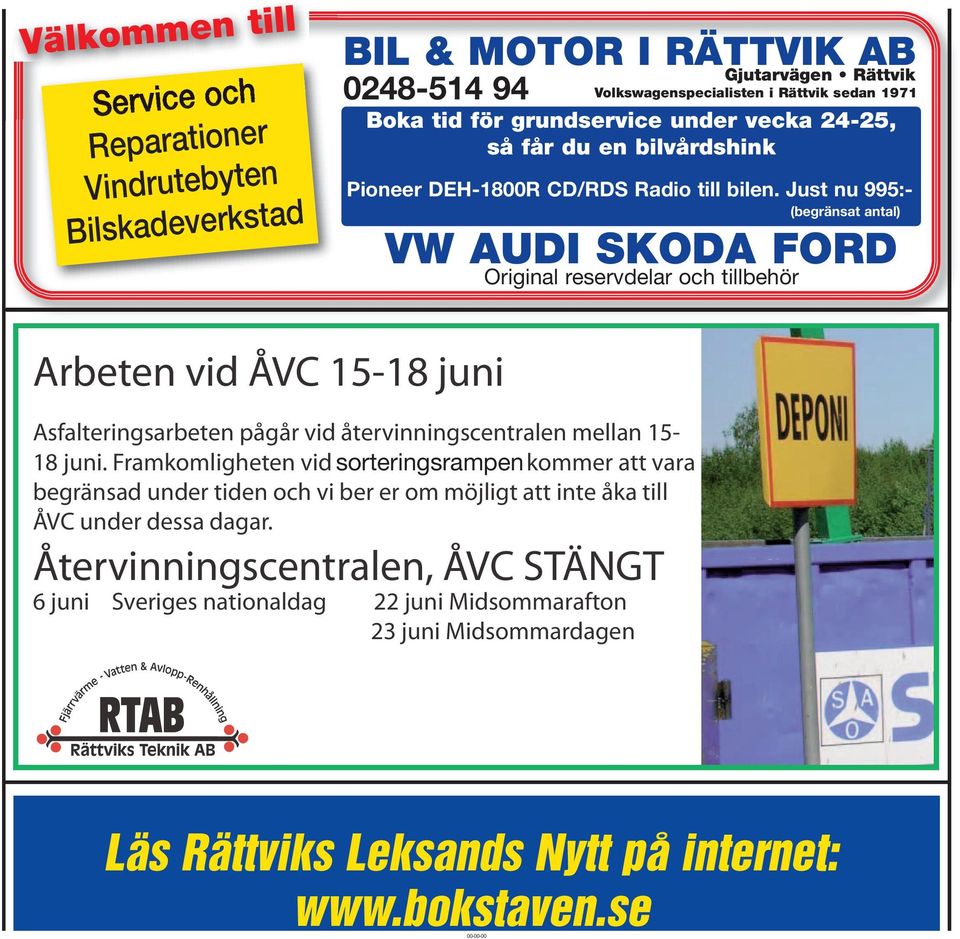 Just nu 995:- (begränsat antal) VW AUDI SKODA FORD Original reservdelar och tillbehör Arbeten vid ÅVC 15-18 juni Asfalteringsarbeten pågår vid återvinningscentralen mellan 15-18 juni.