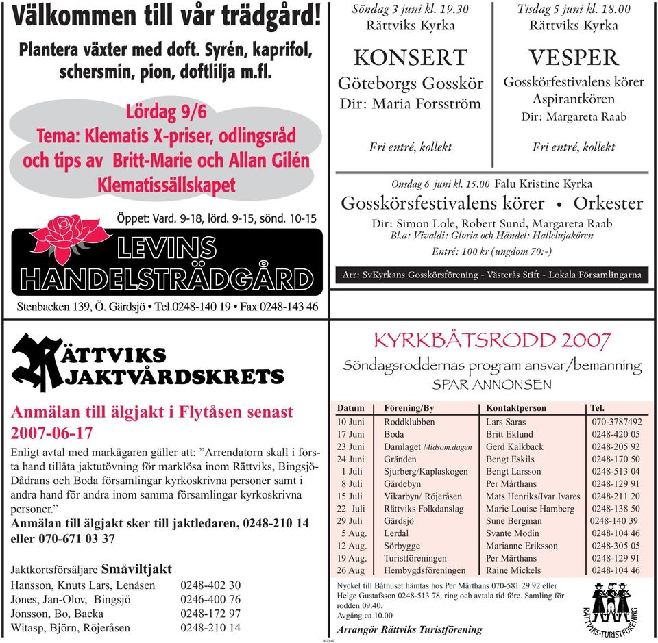 30 Rättviks Kyrka KONSERT Göteborgs Gosskör Dir: Maria Forsström Fri entré, kollekt Onsdag 6 juni kl. 15.