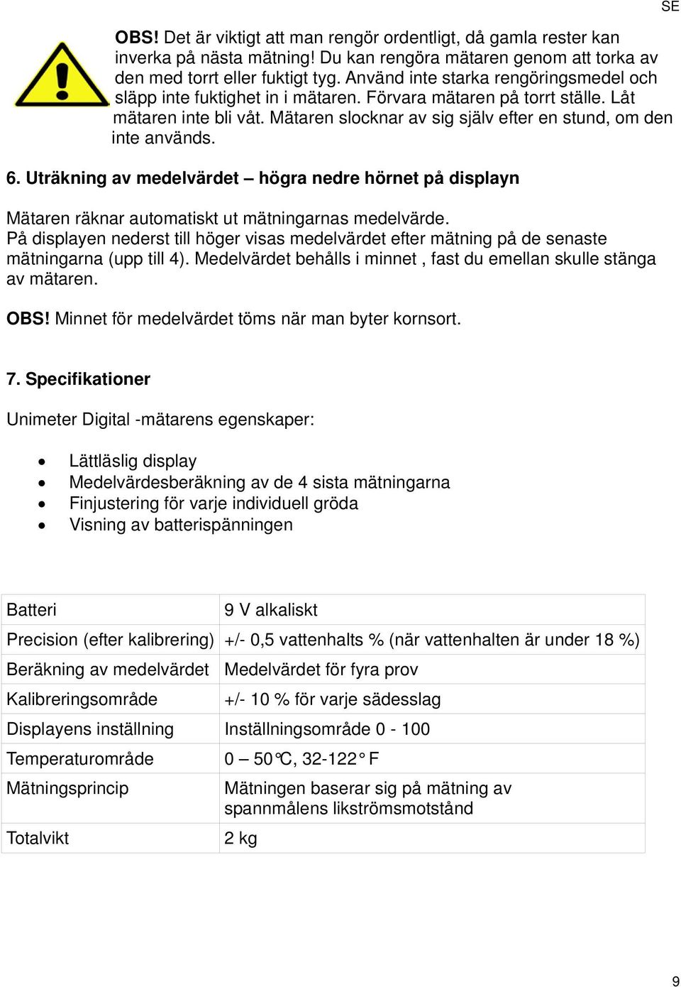 6. Uträkning av medelvärdet högra nedre hörnet på displayn Mätaren räknar automatiskt ut mätningarnas medelvärde.