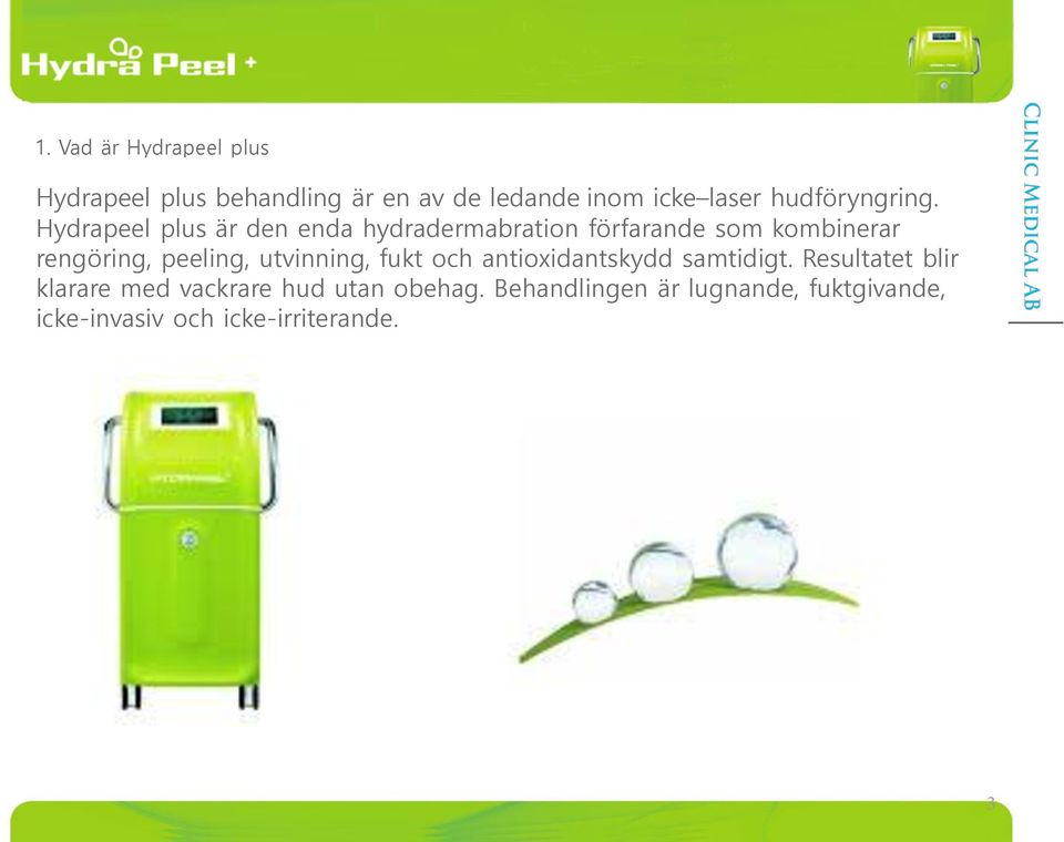 Hydrapeel plus är den enda hydradermabration förfarande som kombinerar rengöring, peeling,