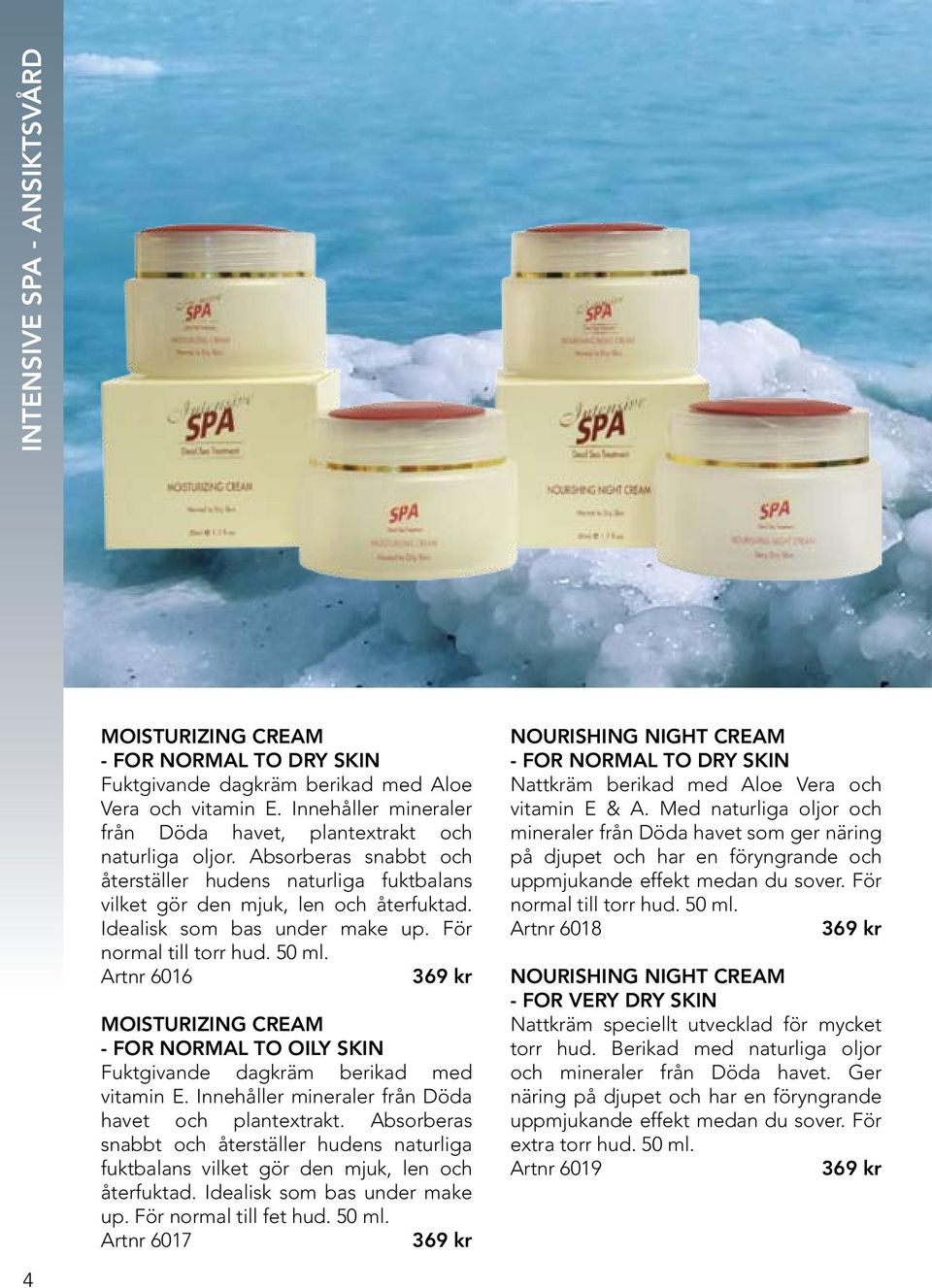 Artnr 6016 369 kr Moisturizing Cream - FOR Normal TO OILY SKIN Fuktgivande dagkräm berikad med vitamin E. Innehåller mineraler från Döda havet och plantextrakt.