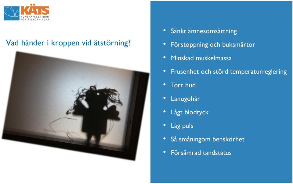 muskelmassa Frusenhet och störd temperaturreglering Torr