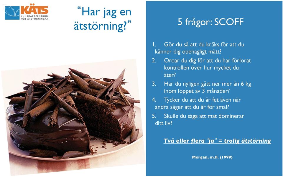 Har du nyligen gått ner mer än 6 kg inom loppet av 3 månader? 4.