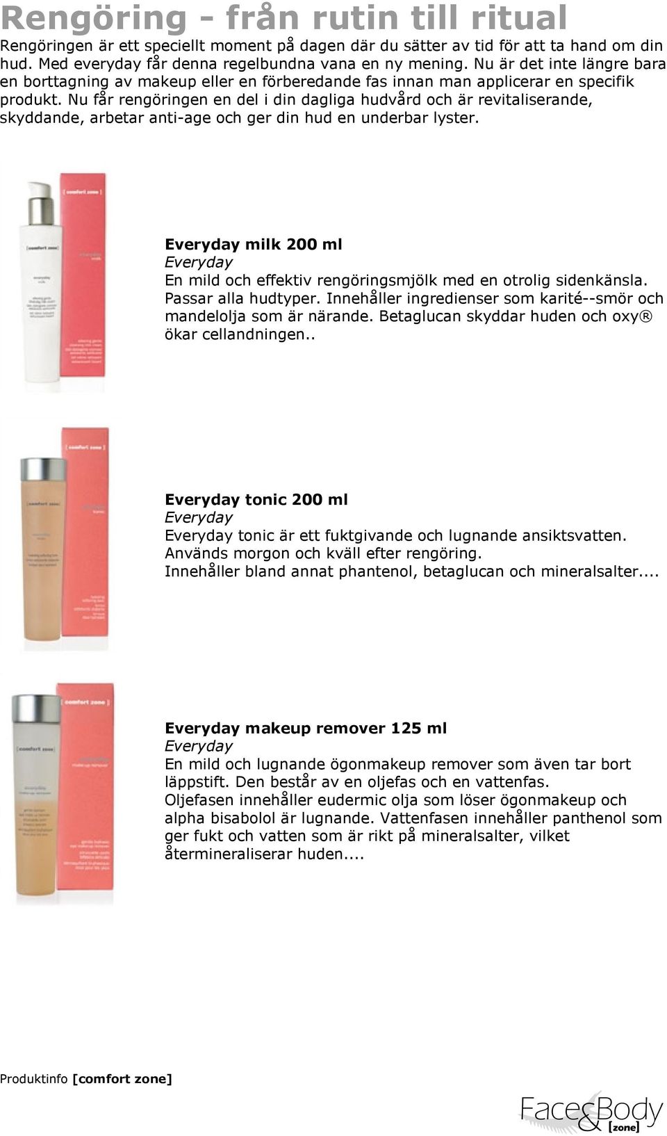 Nu får rengöringen en del i din dagliga hudvård och är revitaliserande, skyddande, arbetar anti-age och ger din hud en underbar lyster.