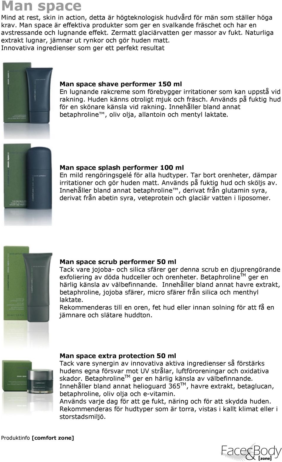 Naturliga extrakt lugnar, jämnar ut rynkor och gör huden matt.