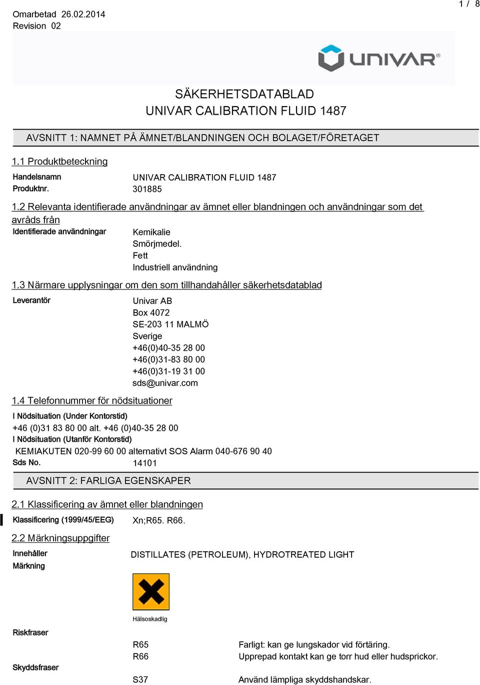 3 Närmare upplysningar om den som tillhandahåller säkerhetsdatablad Leverantör Univar AB Box 4072 SE-203 11 MALMÖ Sverige +46(0)40-35 2 00 +46(0)31-3 0 00 +46(0)31-19 31 00 sds@univar.com 1.