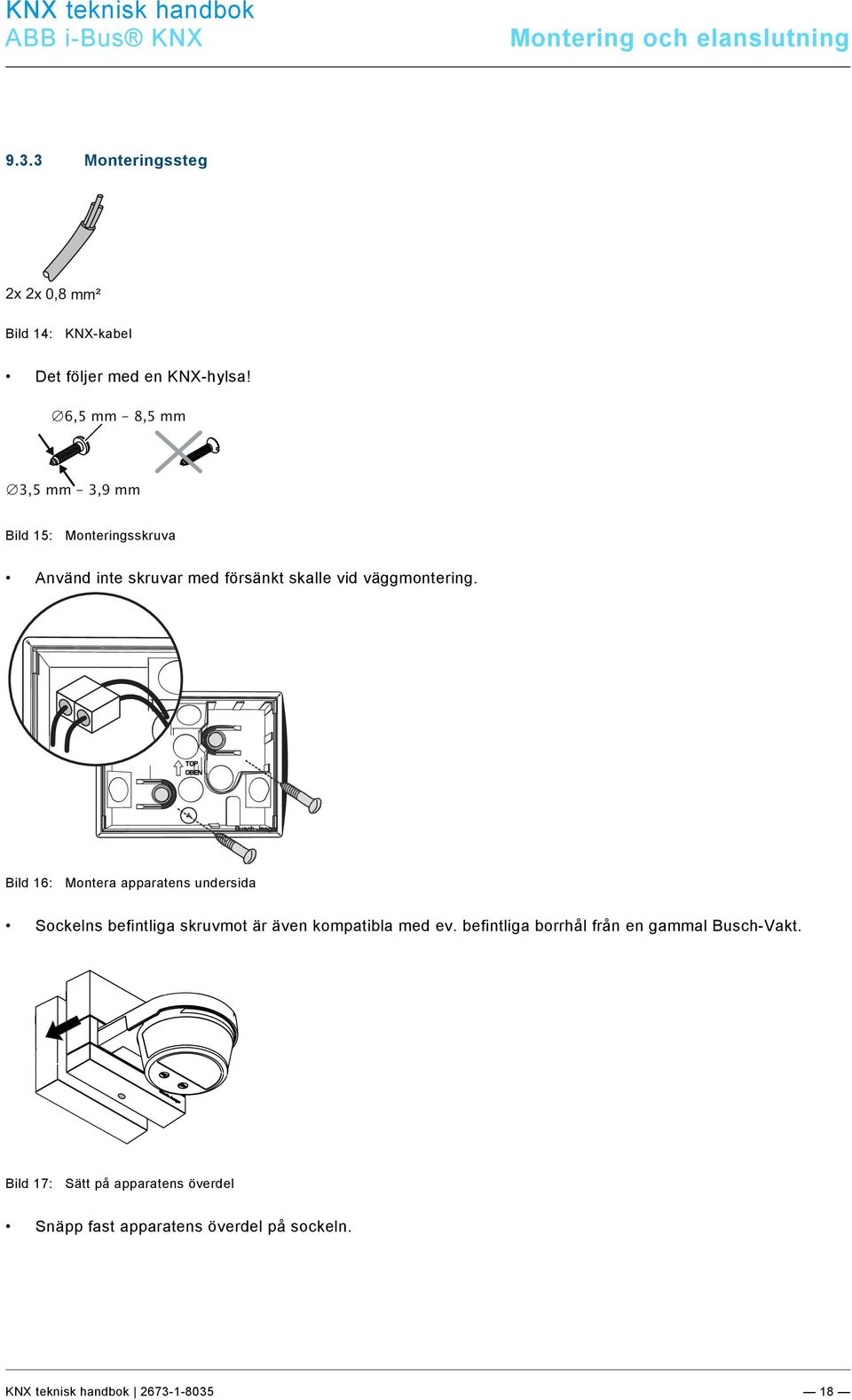 väggmontering. Bild 16: Montera apparatens undersida Sockelns befintliga skruvmot är även kompatibla med ev.