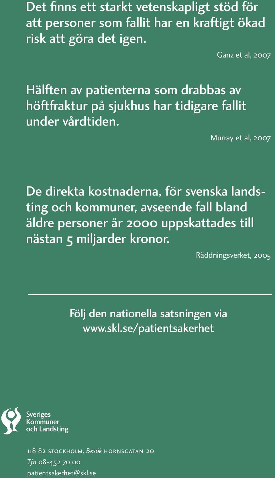 Murray et al, 2007 De direkta kostnaderna, för svenska landsting och kommuner, avseende fall bland äldre personer år 2000 uppskattades till