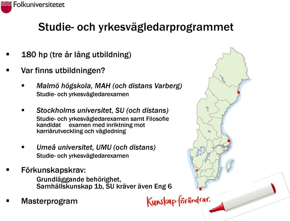 Studie- och yrkesvägledarexamen samt Filosofie kandidat examen med inriktning mot karriärutveckling och vägledning Umeå