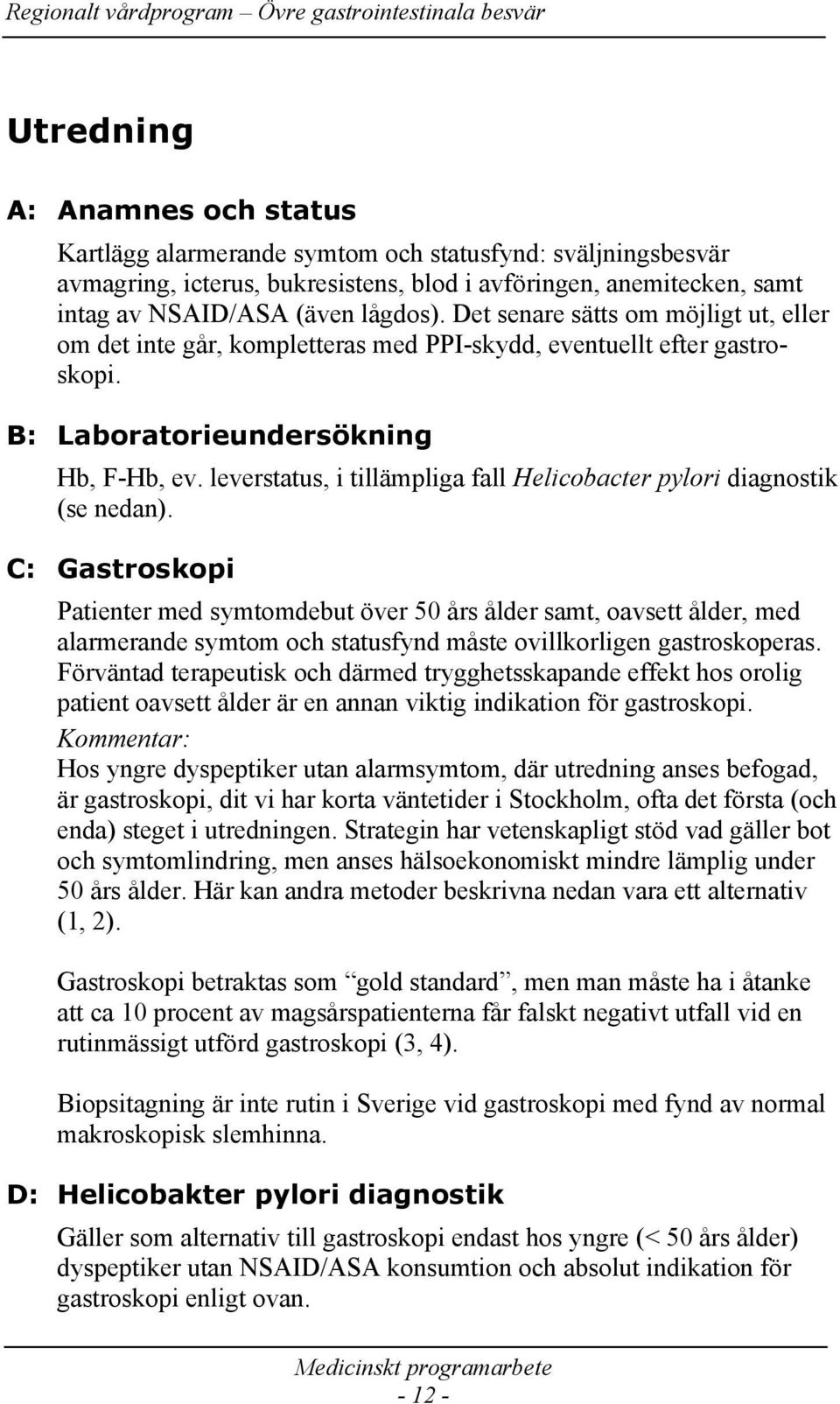 leverstatus, i tillämpliga fall Helicobacter pylori diagnostik (se nedan).