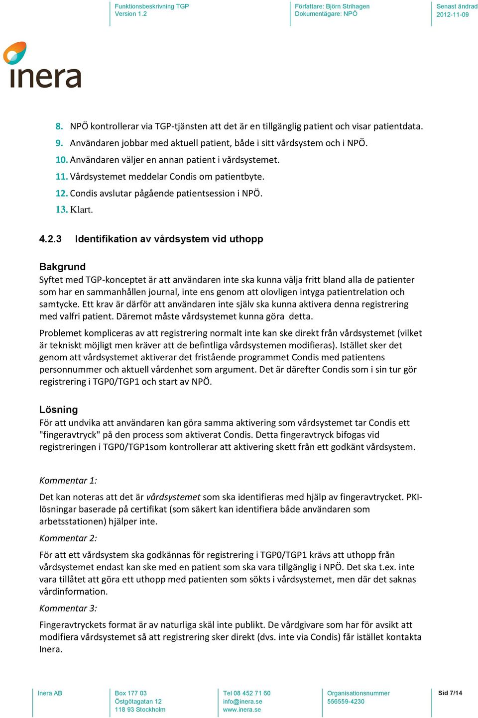 Condis avslutar pågående patientsession i NPÖ. 13. Klart. 4.2.