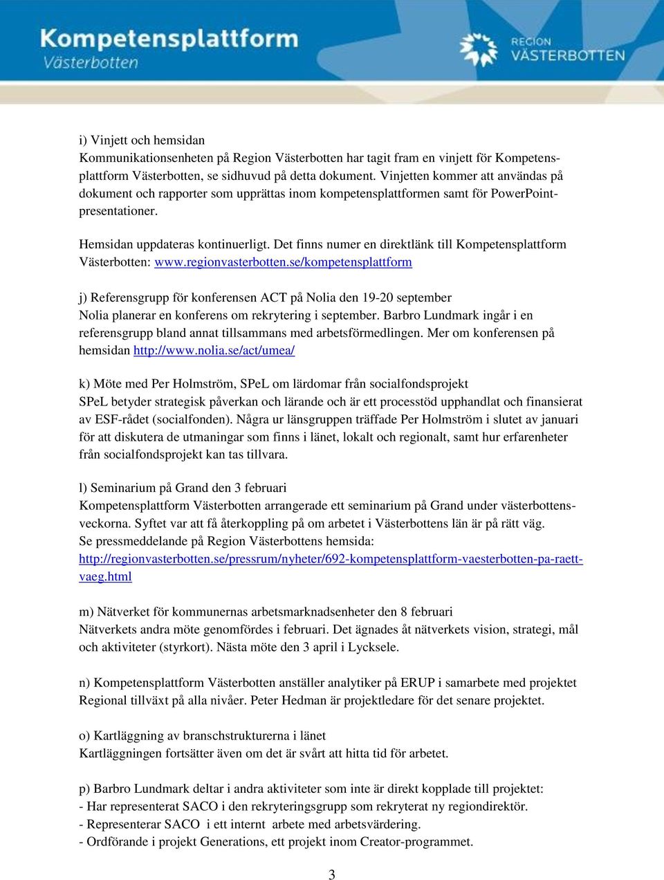 Det finns numer en direktlänk till Kompetensplattform Västerbotten: www.regionvasterbotten.