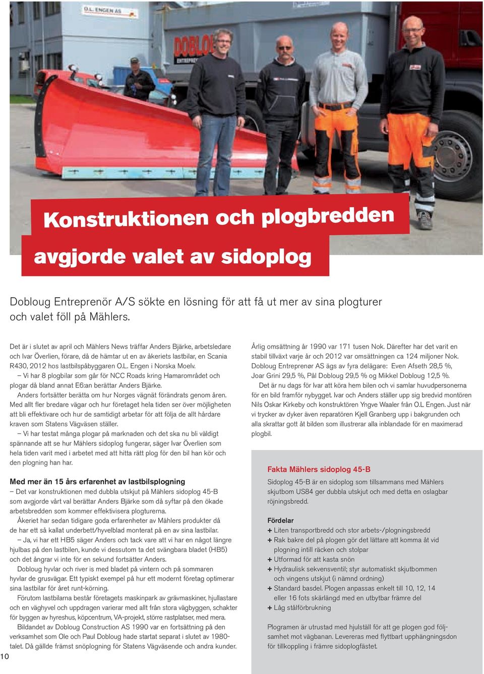 Engen i Norska Moelv. Vi har 8 plogbilar som går för NCC Roads kring Hamarområdet och plogar då bland annat E6:an berättar Anders Bjärke.