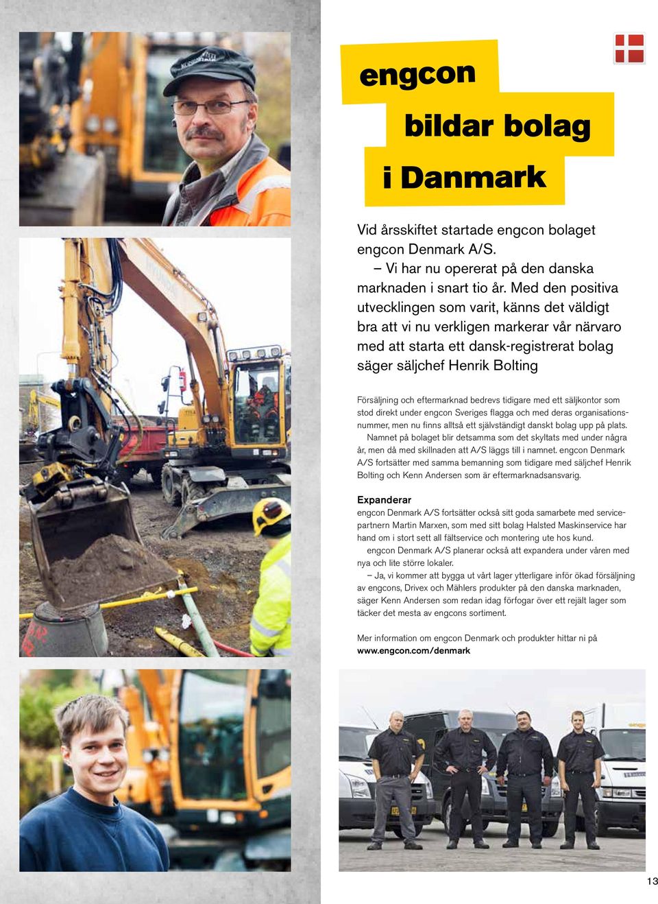 eftermarknad bedrevs tidigare med ett säljkontor som stod direkt under engcon Sveriges flagga och med deras organisationsnummer, men nu finns alltså ett självständigt danskt bolag upp på plats.