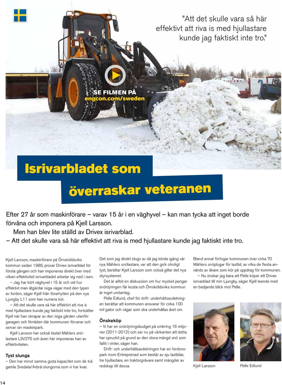 Men han blev lite ställd av Drivex isrivarblad. Att det skulle vara så här effektivt att riva is med hjullastare kunde jag faktiskt inte tro.