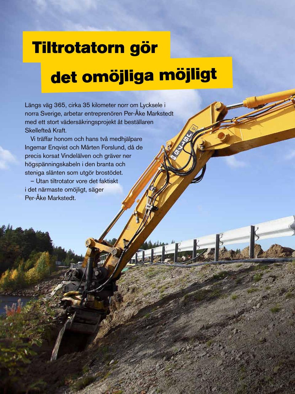 Vi träffar honom och hans två medhjälpare Ingemar Enqvist och Mårten Forslund, då de precis korsat Vindelälven och gräver
