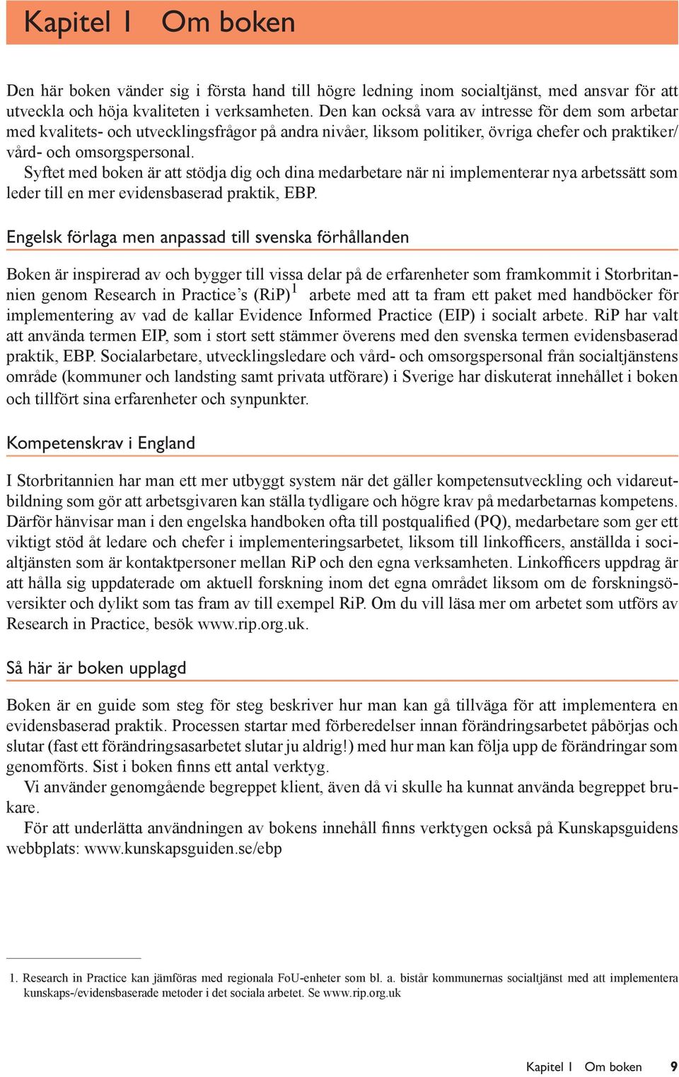 Syftet med boken är att stödja dig och dina medarbetare när ni implementerar nya arbetssätt som leder till en mer evidensbaserad praktik, EBP.