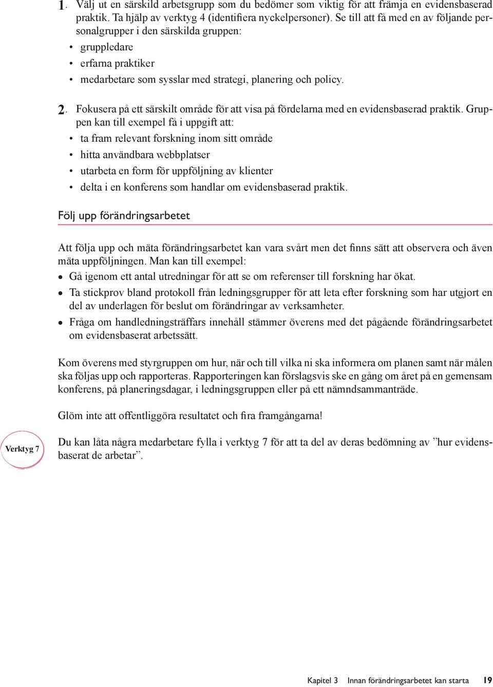 Fokusera på ett särskilt område för att visa på fördelarna med en evidensbaserad praktik.
