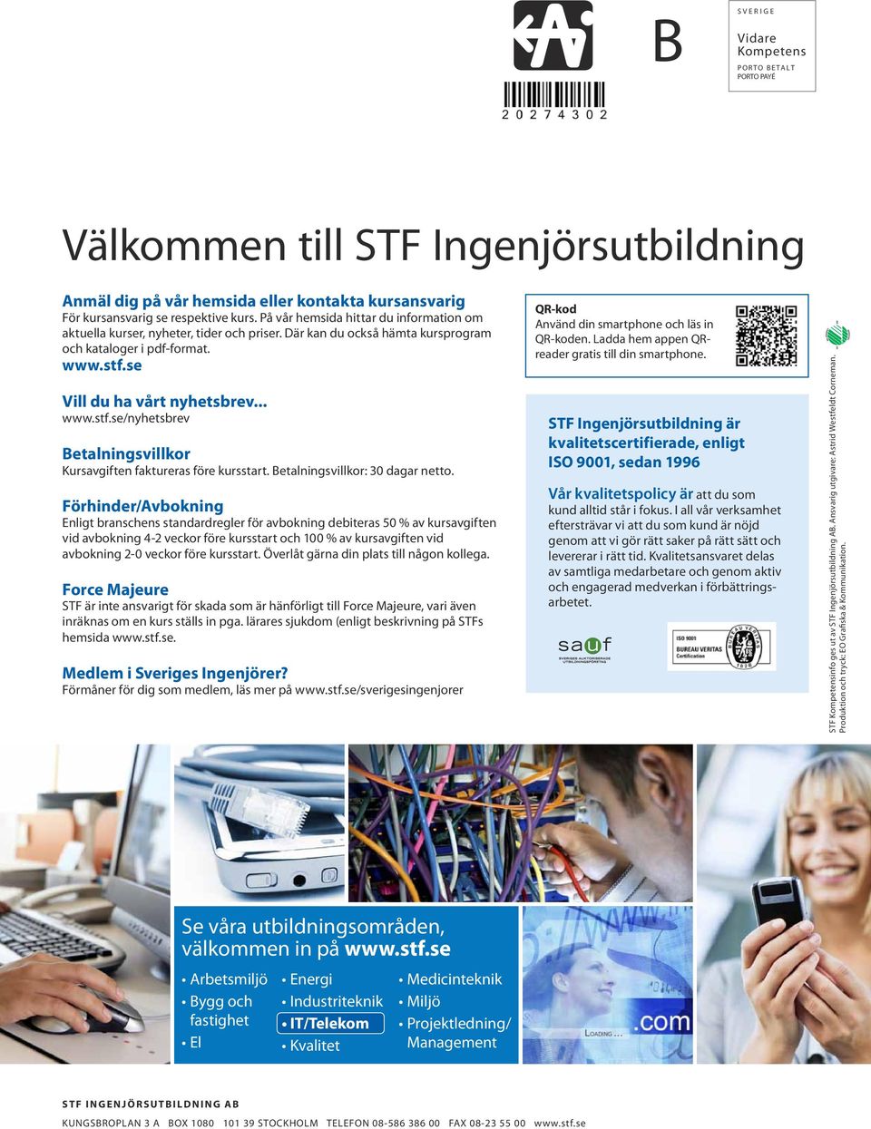 se Vill du ha vårt nyhetsbrev... www.stf.se/nyhetsbrev Betalningsvillkor Kursavgiften faktureras före kursstart. Betalningsvillkor: 30 dagar netto.