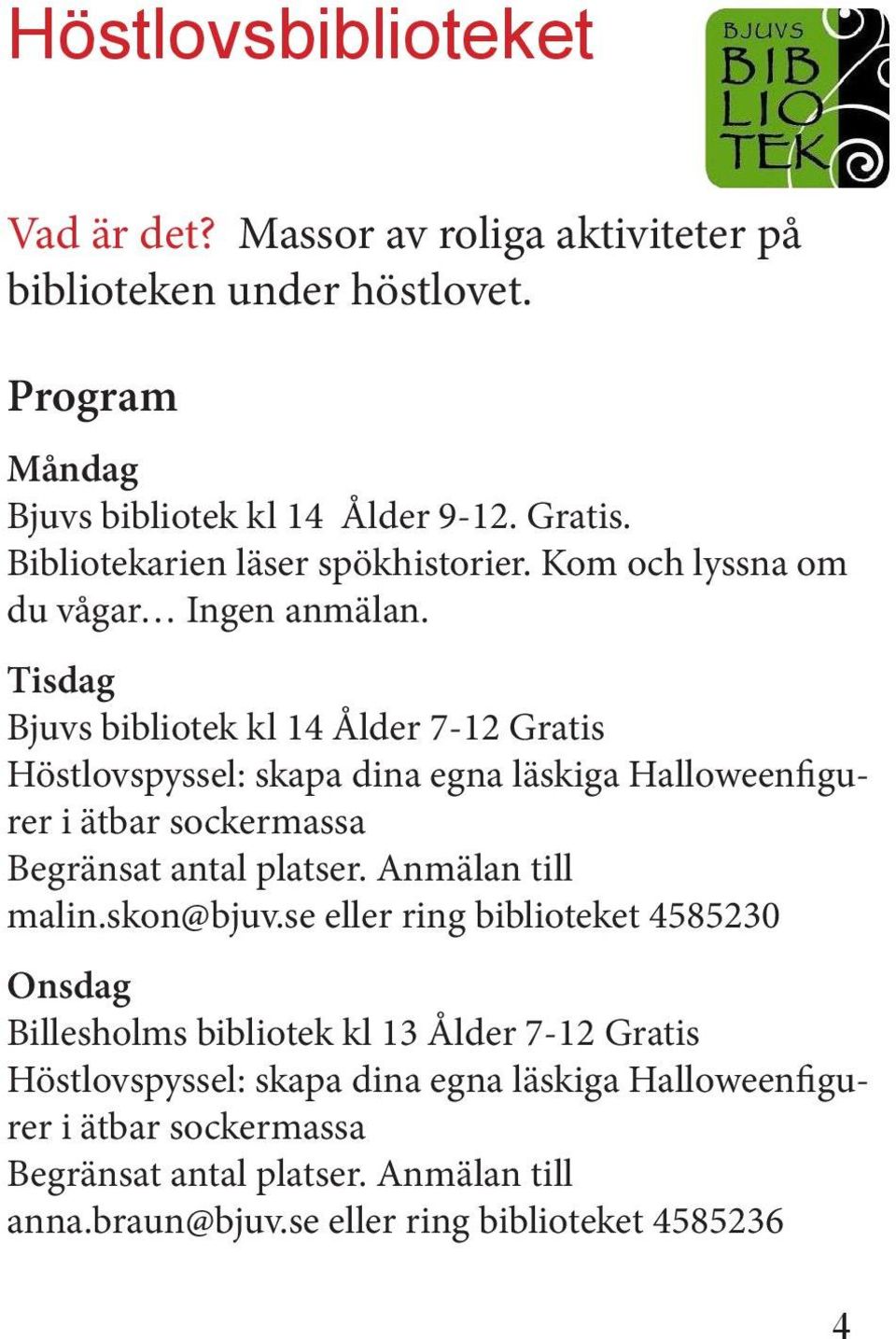 Tisdag Bjuvs bibliotek kl 14 Ålder 7-12 Gratis Höstlovspyssel: skapa dina egna läskiga Halloweenfigurer i ätbar sockermassa Begränsat antal platser.