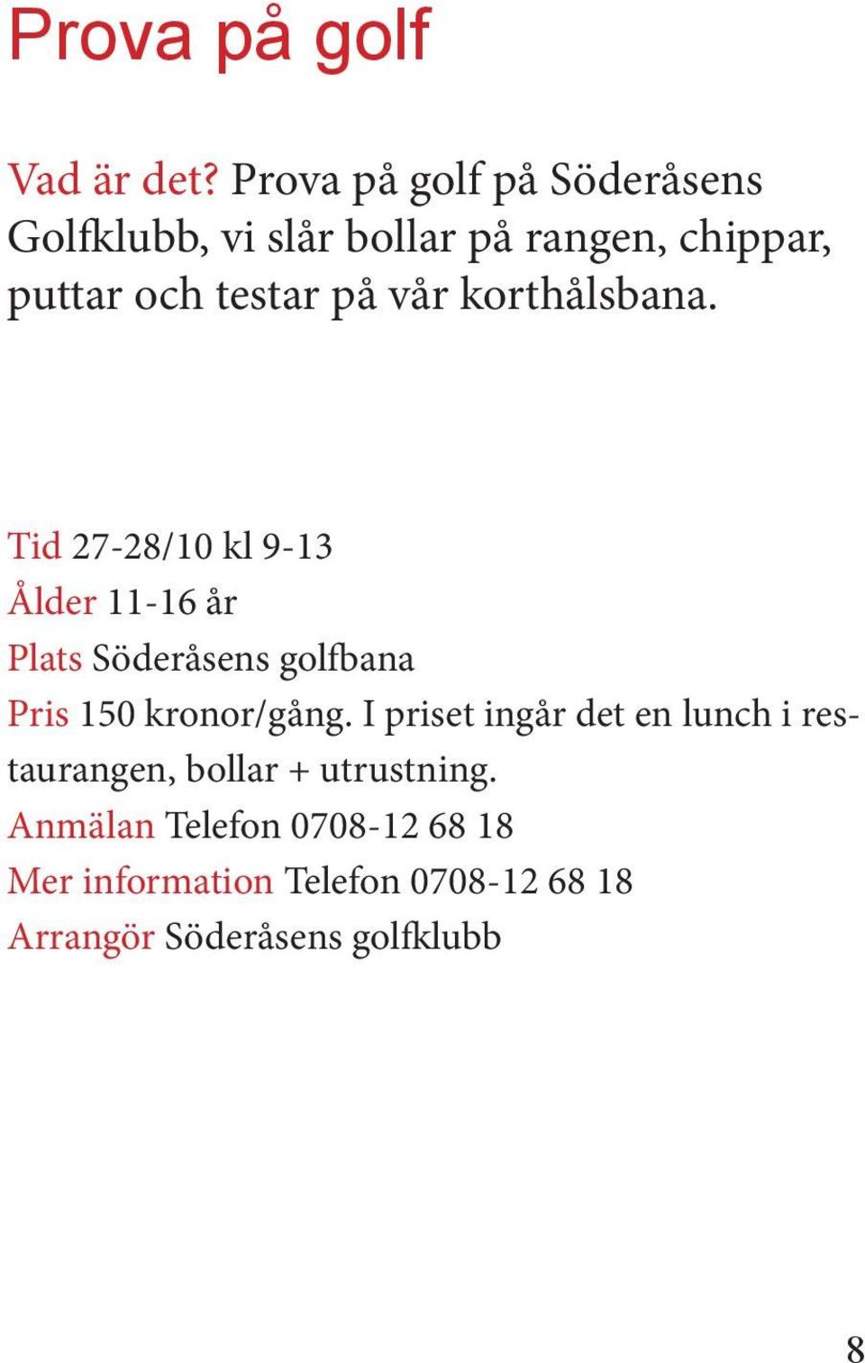 vår korthålsbana.