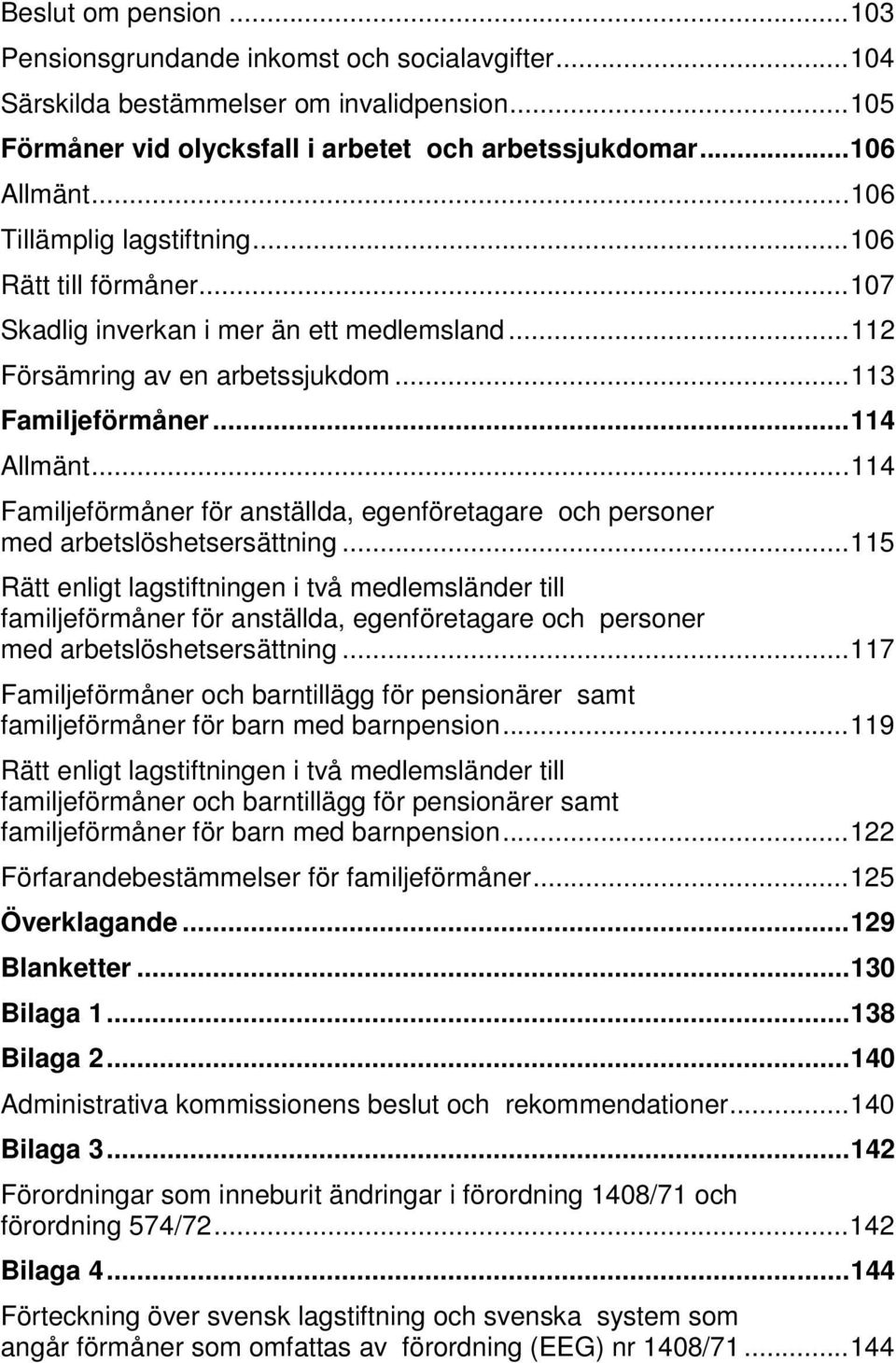 ..114 Familjeförmåner för anställda, egenföretagare och personer med arbetslöshetsersättning.