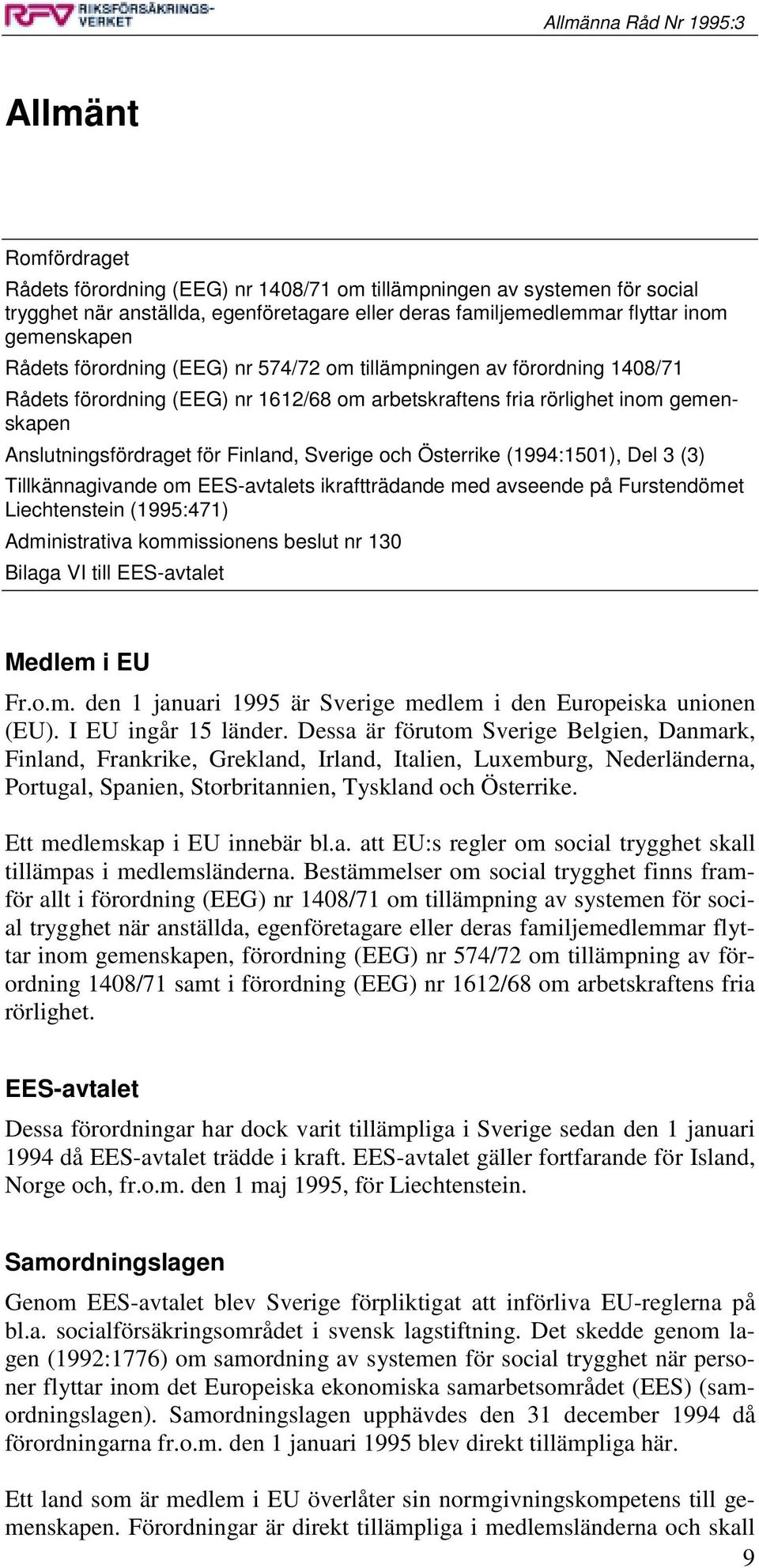 Österrike (1994:1501), Del 3 (3) Tillkännagivande om EES-avtalets ikraftträdande med avseende på Furstendömet Liechtenstein (1995:471) Administrativa kommissionens beslut nr 130 Bilaga VI till