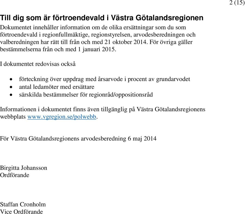 I dokumentet redovisas också förteckning över uppdrag med årsarvode i procent av grundarvodet antal ledamöter med ersättare särskilda bestämmelser för regionråd/oppositionsråd