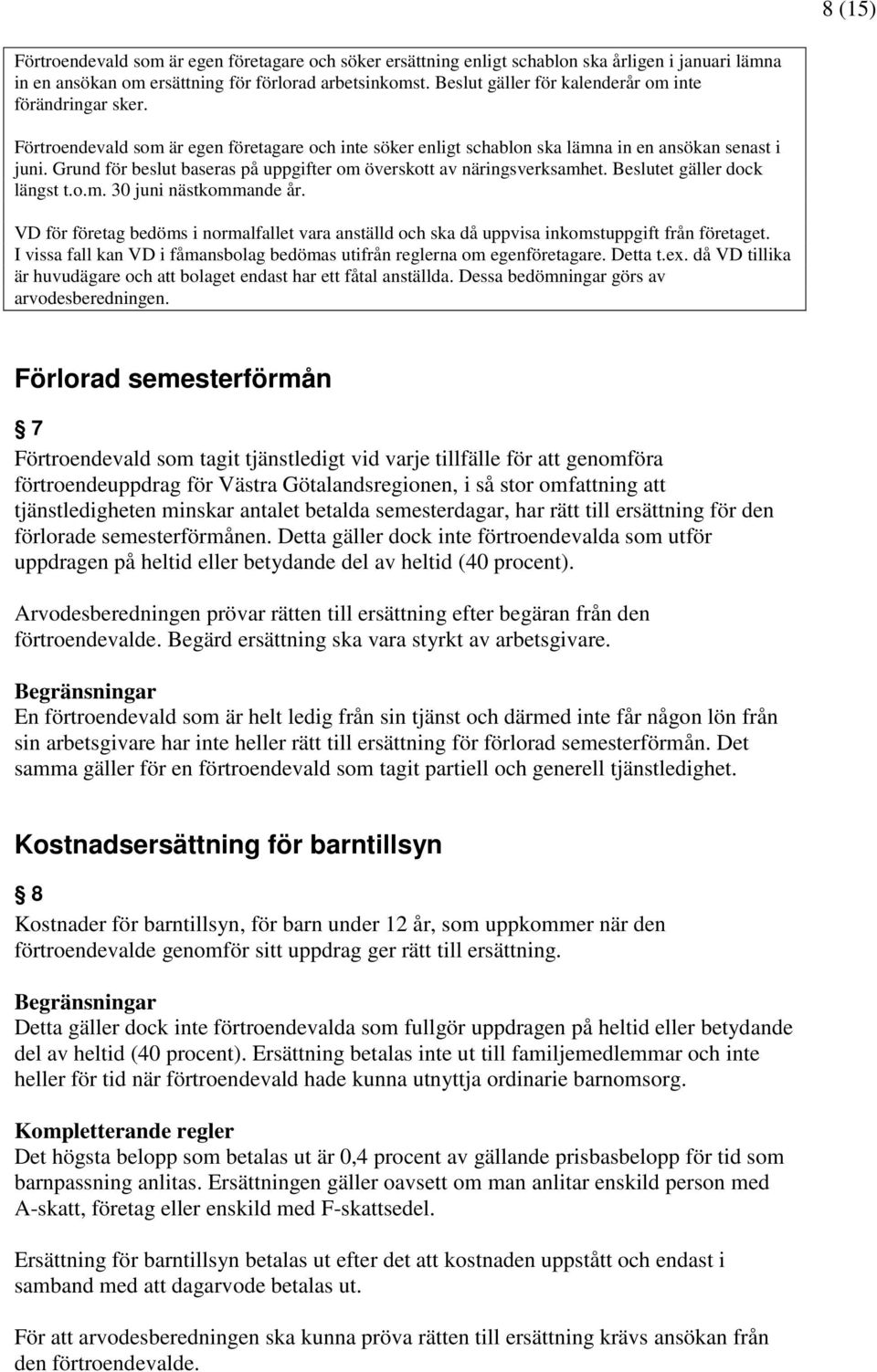 Grund för beslut baseras på uppgifter om överskott av näringsverksamhet. Beslutet gäller dock längst t.o.m. 3 juni nästkommande år.