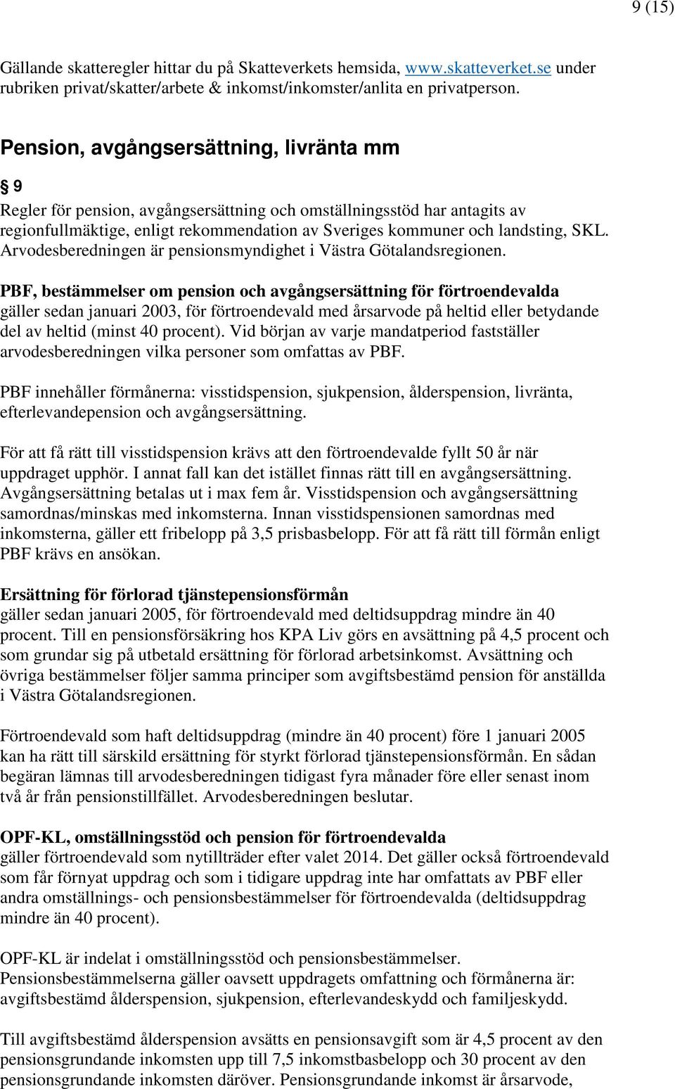 Arvodesberedningen är pensionsmyndighet i Västra Götalandsregionen.