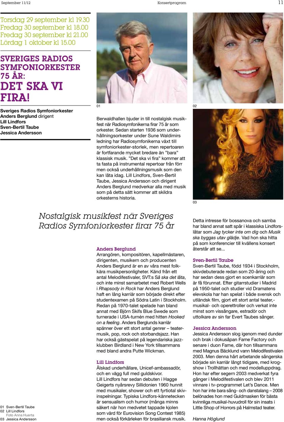 Anders Berglund dirigent Lill Lindfors Sven-Bertil Taube Jessica Andersson 01 02 Berwaldhallen bjuder in till nostalgisk musikfest när Radiosymfonikerna firar 75 år som orkester.