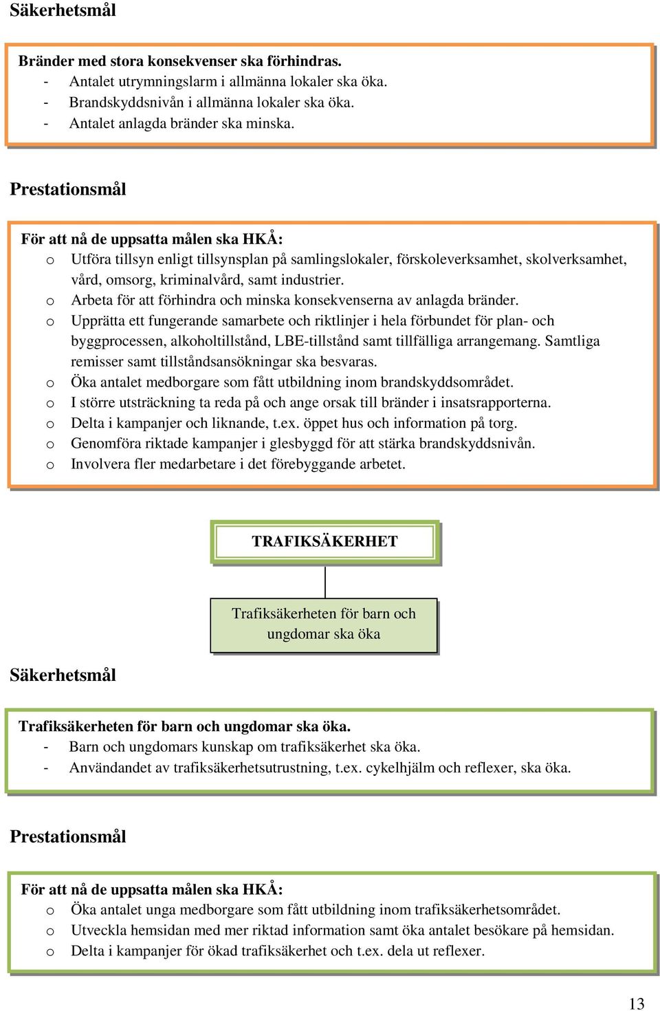 o Arbeta för att förhindra och minska konsekvenserna av anlagda bränder.