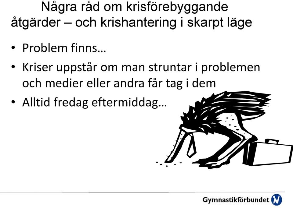 Kriser uppstår om man struntar i problemen och