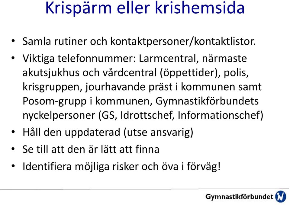 jourhavande präst i kommunen samt Posom-grupp i kommunen, Gymnastikförbundets nyckelpersoner (GS,