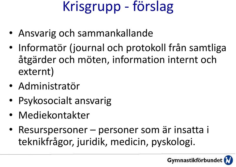 och externt) Administratör Psykosocialt ansvarig Mediekontakter