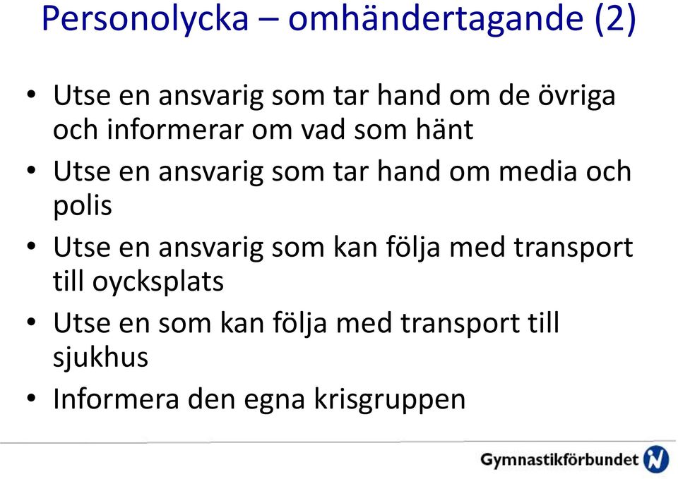 media och polis Utse en ansvarig som kan följa med transport till