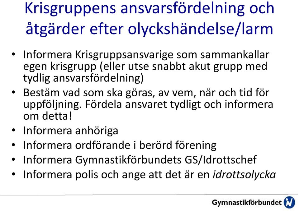 av vem, när och tid för uppföljning. Fördela ansvaret tydligt och informera om detta!