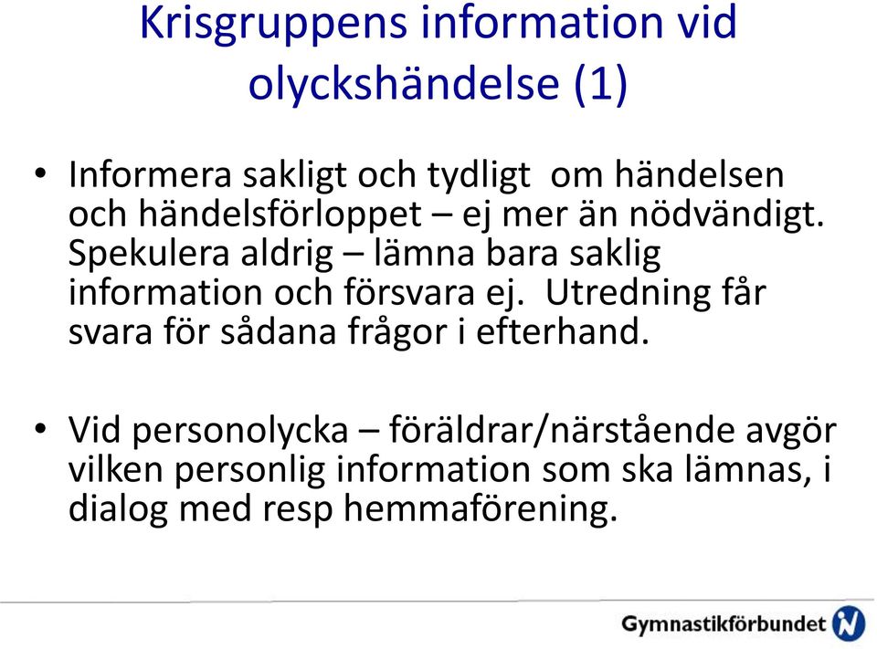 Spekulera aldrig lämna bara saklig information och försvara ej.
