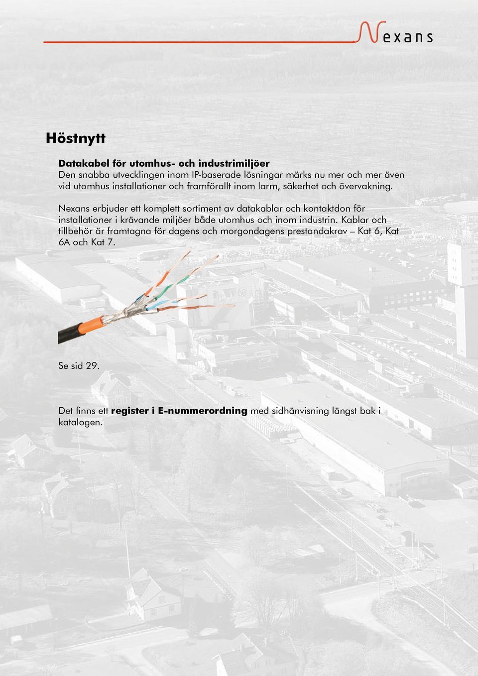 Nexans erbjuder ett komplett sortiment av datakablar och kontaktdon för installationer i krävande miljöer både utomhus och inom