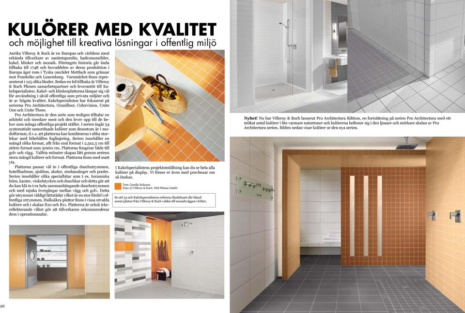 Varumärket finns representerat i 125 olika länder. Sedan en tid tillbaka är Villeroy & Boch Fliesen samarbetspartner och leverantör till Kakelspecialisten.