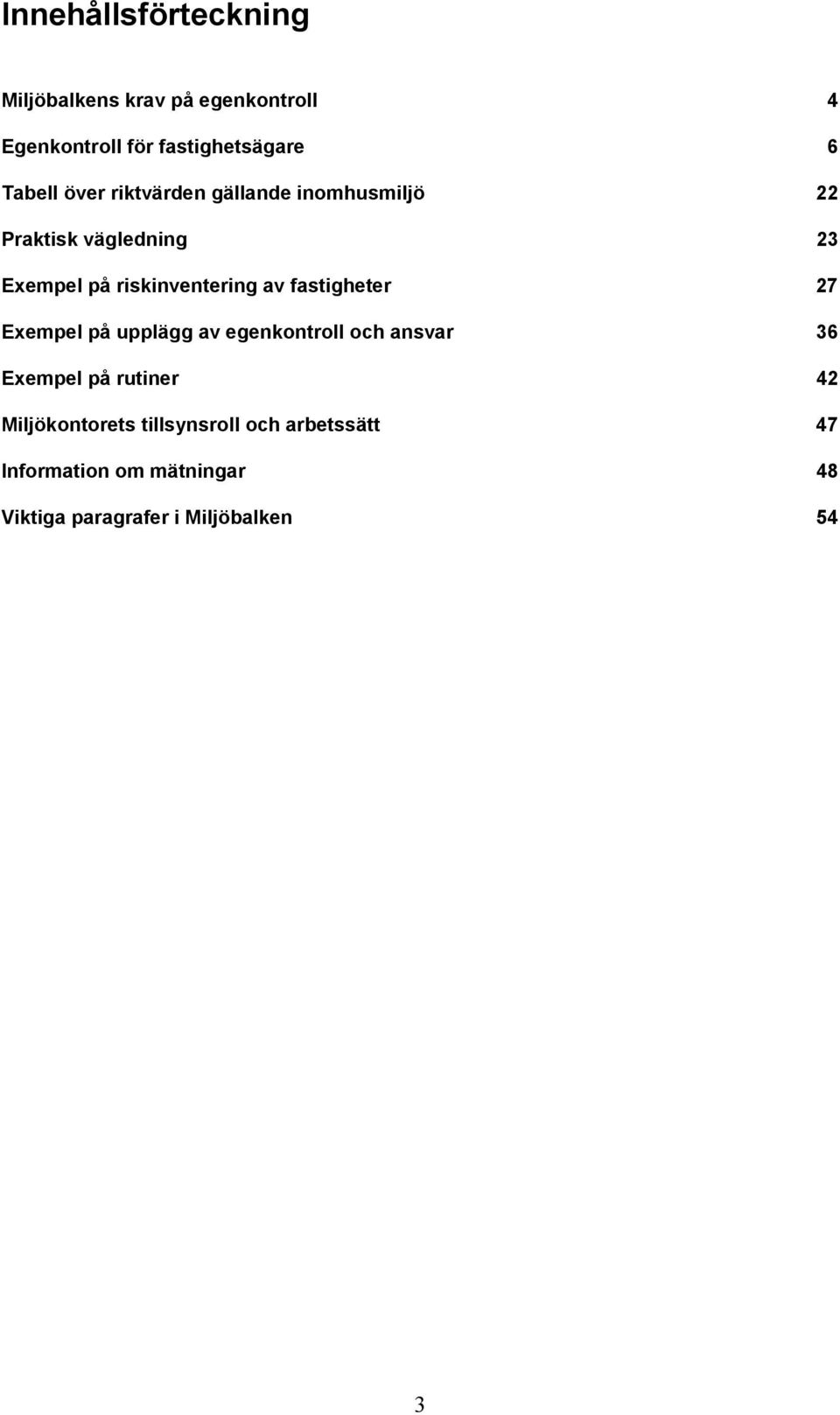 av fastigheter 27 Exempel på upplägg av egenkontroll och ansvar 36 Exempel på rutiner 42