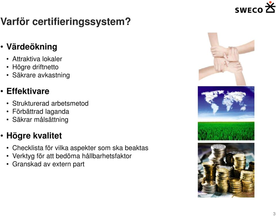 Effektivare Strukturerad arbetsmetod Förbättrad laganda Säkrar målsättning