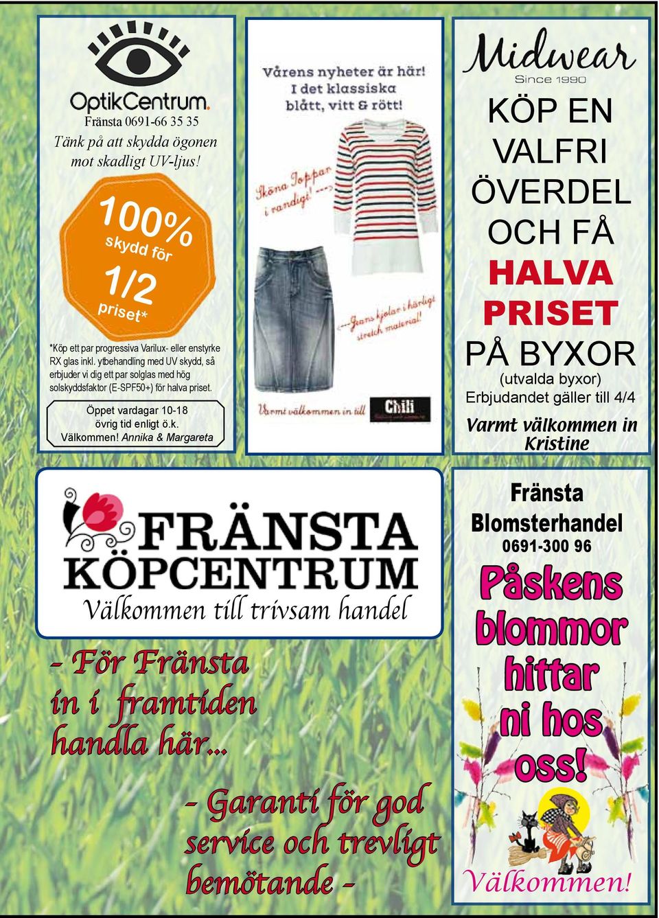 .. - Garanti för god service och trevligt bemötande - Köp en valfri överdel och få halva priset på byxor (utvalda byxor) Erbjudandet gäller till 4/4 Varmt