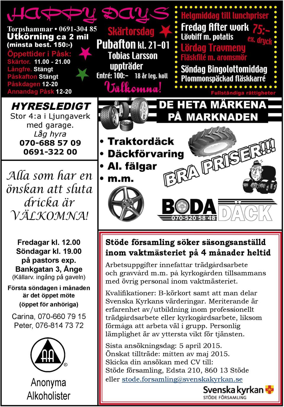 aromsmör Söndag Bingolottomiddag Plommonspäckad fläskkarré Annandag Påsk 12-20 Välkomna! Fullständiga rättigheter Hyresledigt Stor 4:a i Ljungaverk med garage.