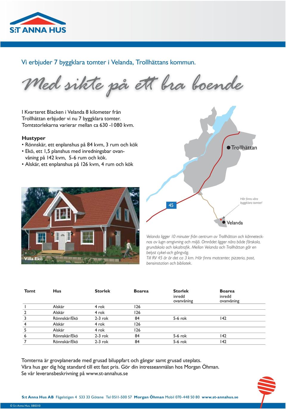 Alskär, ett enplanshus på 126 kvm, 4 rum och kök Trollhättan 45 Här fi nns våra byggklara tomter!