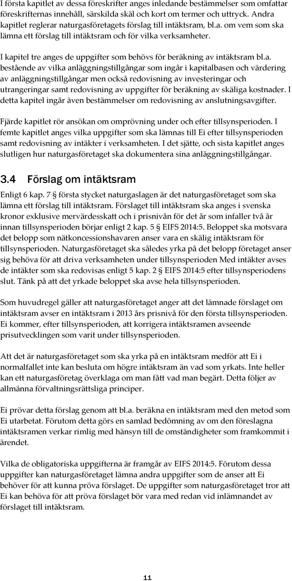 I kapitel tre anges de uppgifter som behövs för beräkning av intäktsram bl.a. bestående av vilka anläggningstillgångar som ingår i kapitalbasen och värdering av anläggningstillgångar men också