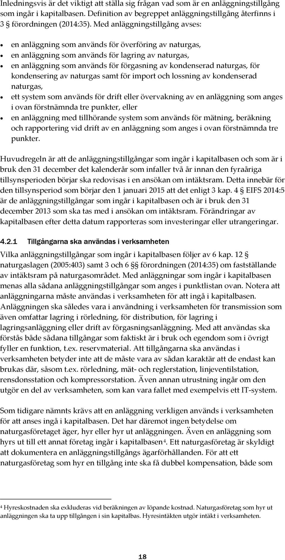 naturgas, för kondensering av naturgas samt för import och lossning av kondenserad naturgas, ett system som används för drift eller övervakning av en anläggning som anges i ovan förstnämnda tre