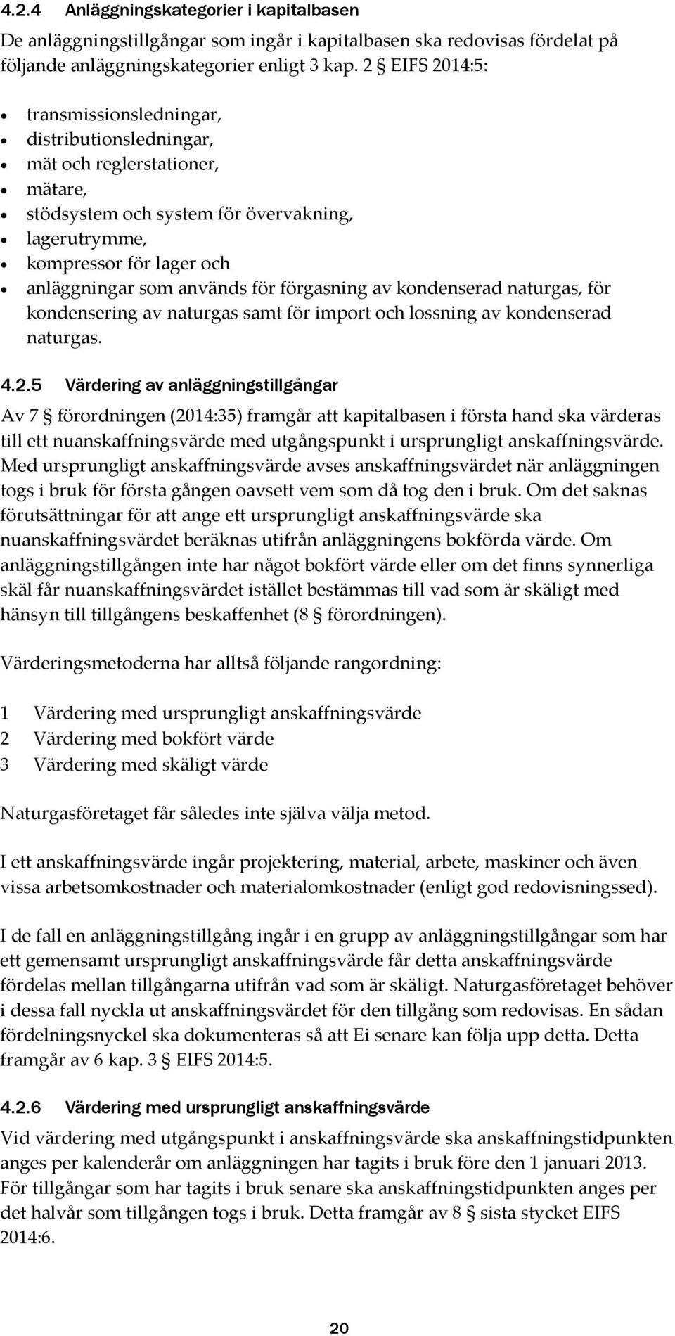 för förgasning av kondenserad naturgas, för kondensering av naturgas samt för import och lossning av kondenserad naturgas. 4.2.