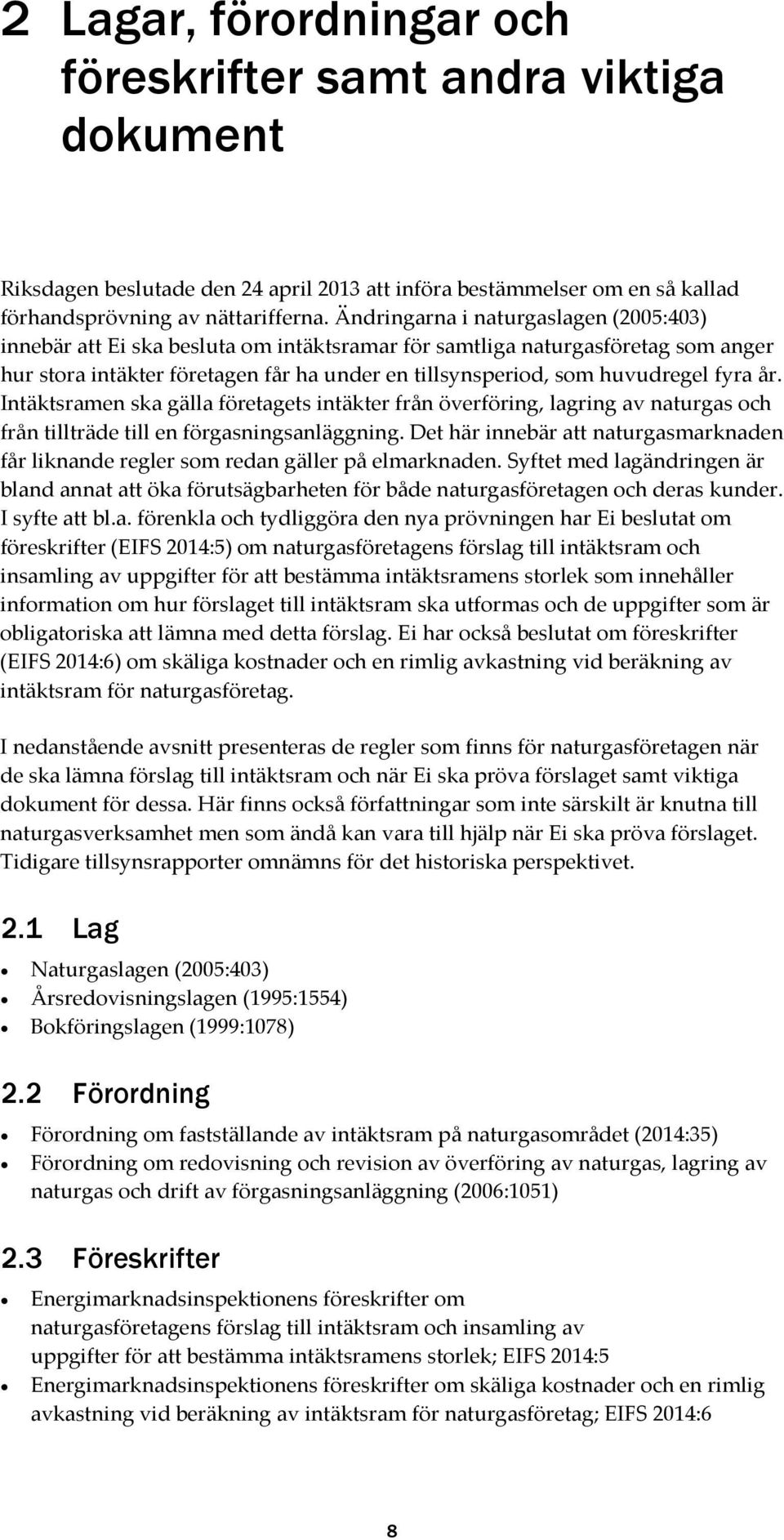 fyra år. Intäktsramen ska gälla företagets intäkter från överföring, lagring av naturgas och från tillträde till en förgasningsanläggning.